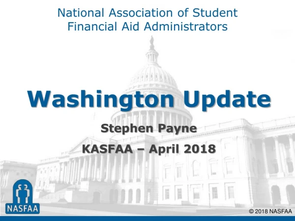 Washington Update Stephen Payne KASFAA – April 2018