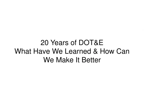 20 Years of DOT&amp;E What Have We Learned &amp; How Can We Make It Better