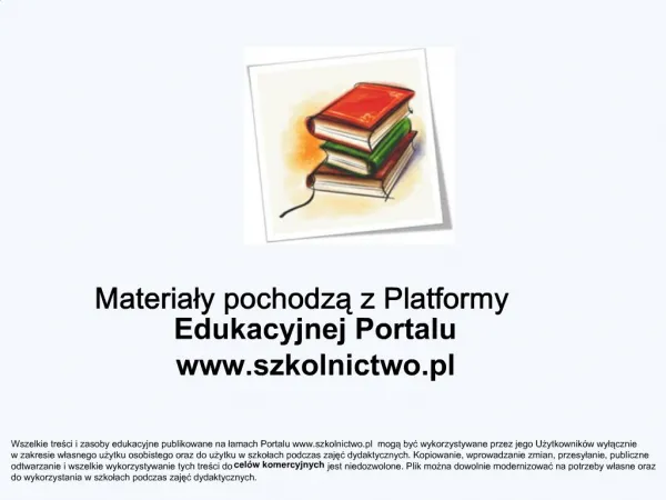 Materialy pochodza z Platformy Edukacyjnej Portalu szkolnictwo.pl
