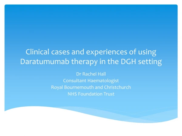 Clinical cases and experiences of using Daratumumab therapy in the DGH setting