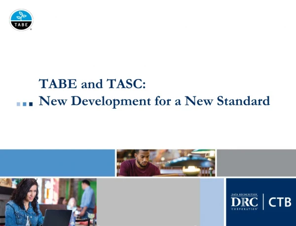 TABE and TASC: New Development for a New Standard