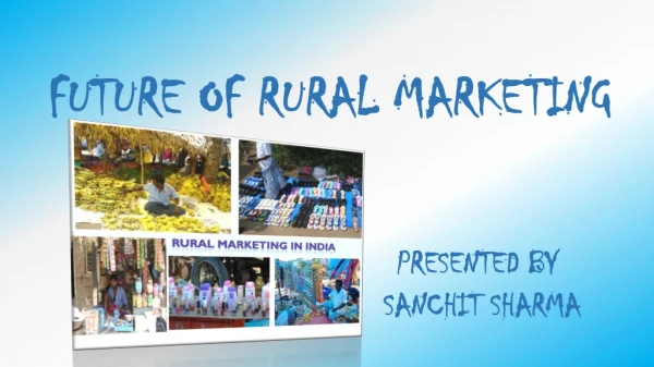 FUTURE OF RURAL MARKETING PRESENTED BY