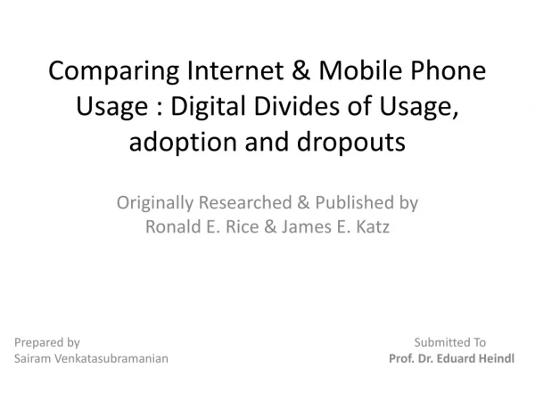 Comparing Internet &amp; Mobile Phone Usage : Digital Divides of Usage, adoption and dropouts