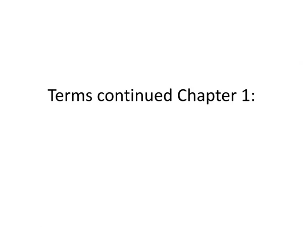 Terms continued Chapter 1:
