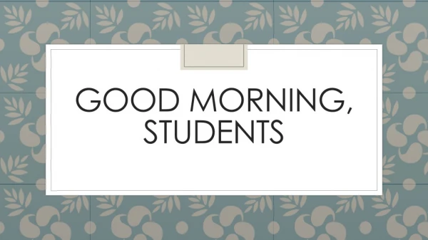 Good morning, students