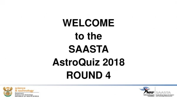WELCOME to the SAASTA AstroQuiz 2018 ROUND 4