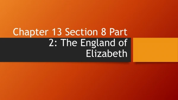 Chapter 13 Section 8 Part 2: The England of Elizabeth