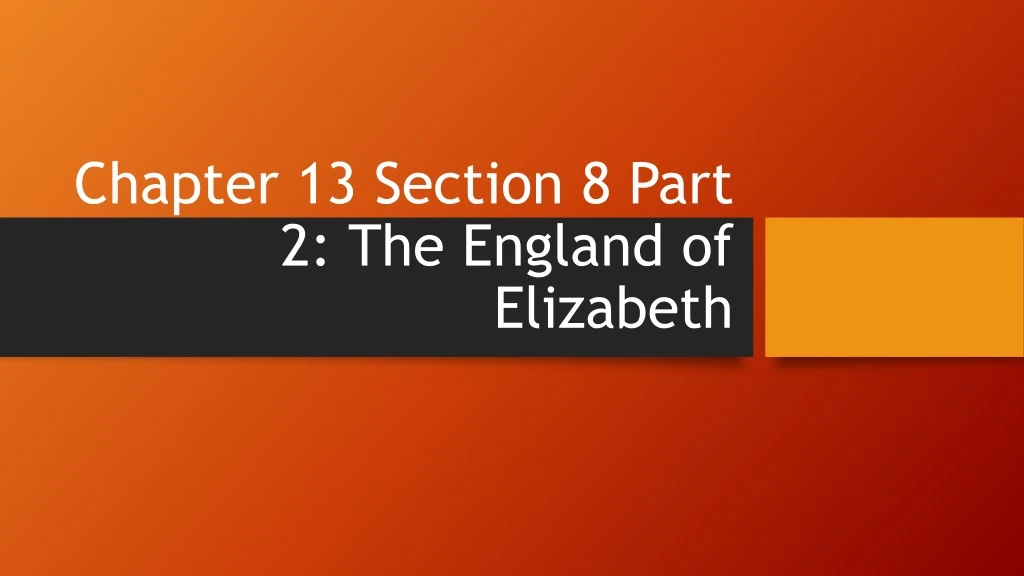 chapter 13 section 8 part 2 the england of elizabeth