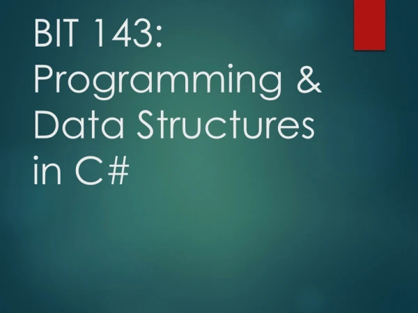 BIT 143: Programming &amp; Data Structures in C#