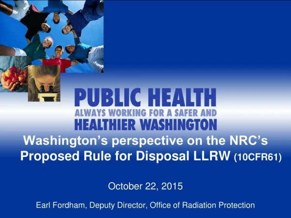 Washington’s perspective on the NRC’s Proposed Rule for Disposal LLRW (10CFR61) October 22, 2015