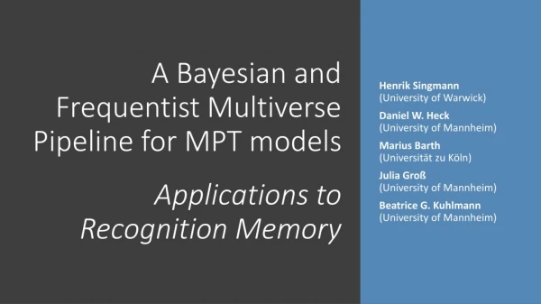 A Bayesian and Frequentist Multiverse Pipeline for MPT models Applications to Recognition Memory
