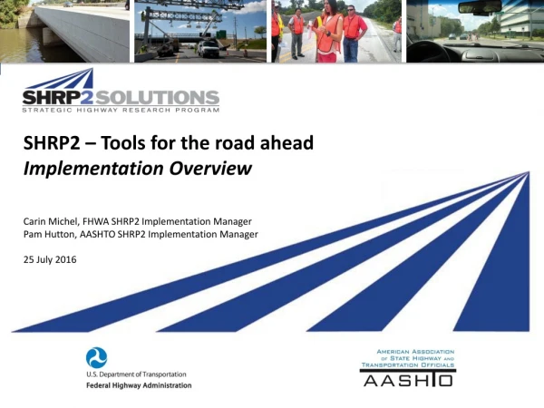 SHRP2 – Tools for the road ahead Implementation Overview