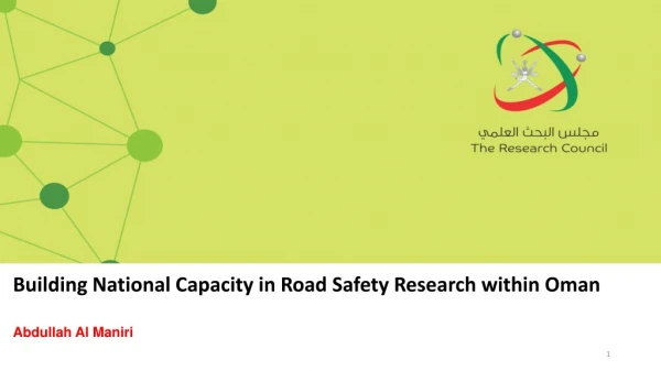 Building National C apacity in Road Safety Research within Oman Abdullah Al Maniri