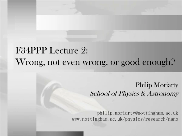 F34PPP Lecture 2: Wrong, not even wrong, or good enough?
