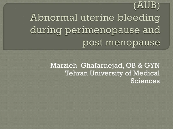 (AUB) Abnormal uterine bleeding during perimenopause and post menopause