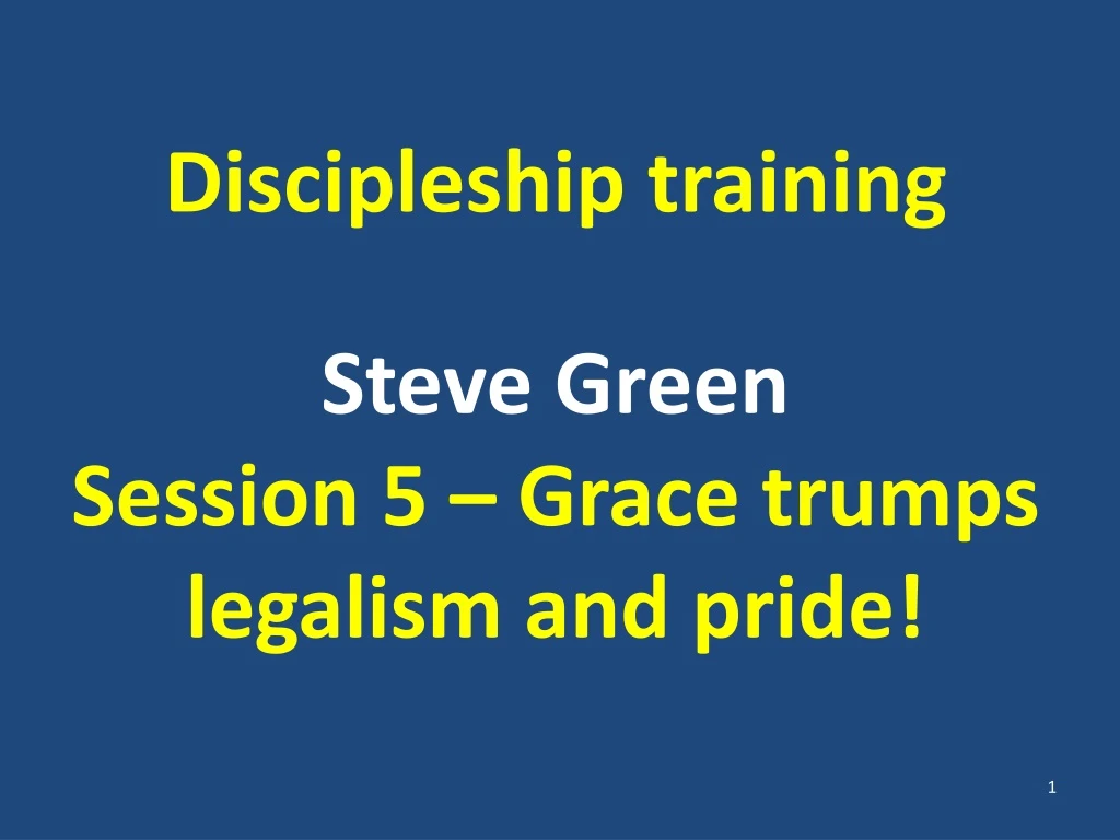 discipleship training steve green session 5 grace trumps legalism and pride