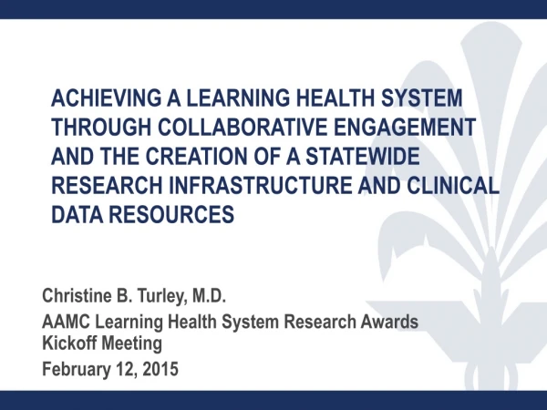 Christine B. Turley, M.D. AAMC Learning Health System Research Awards Kickoff Meeting