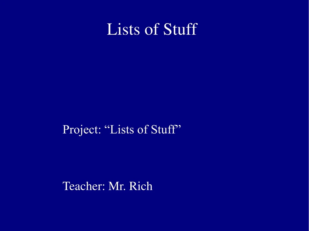 project lists of stuff teacher mr rich