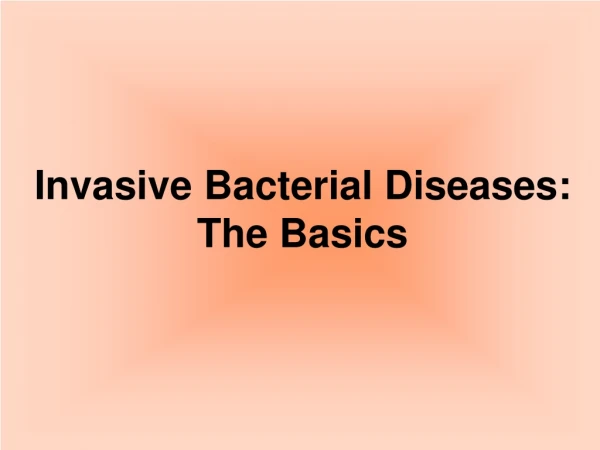 Invasive Bacterial Diseases: The Basics