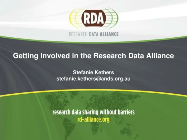 Getting Involved in the Research D ata Alliance Stefanie Kethers stefanie.kethers@ands.au