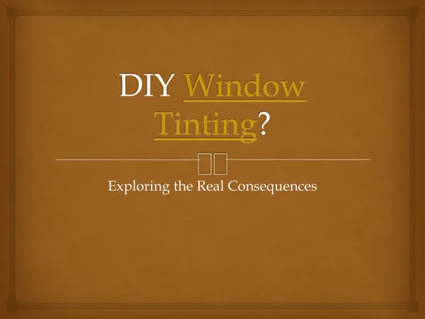 DIY Window Tinting? - Exploring the Real Consequences