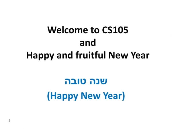 Welcome to CS105 and Happy and fruitful New Year
