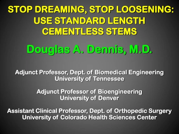 STOP DREAMING, STOP LOOSENING: USE STANDARD LENGTH CEMENTLESS STEMS