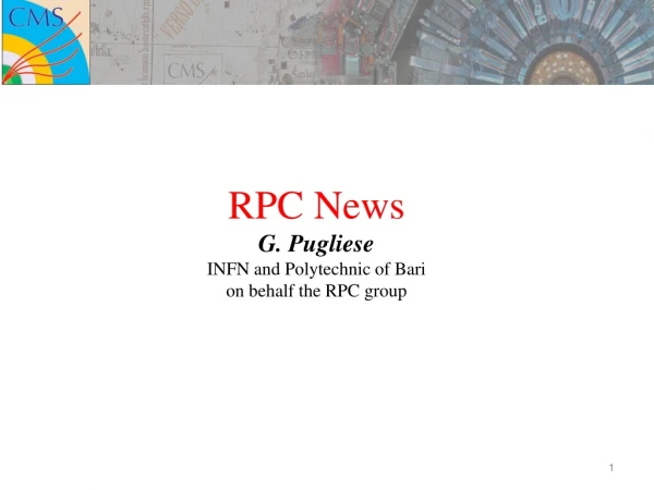 RPC News G. Pugliese INFN and Polytechnic of Bari on behalf the RPC group