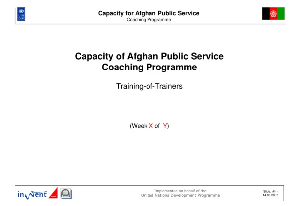 Capacity of Afghan Public Service Coaching Programme Training-of-Trainers (Week X of Y )