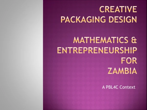 Creative Packaging Design MATHEMATICS &amp; Entrepreneurship for ZAMBIA