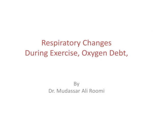 Respiratory Changes During Exercise, Oxygen Debt ,