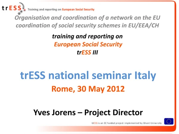 trESS national seminar Italy Rome, 30 May 2012 Yves Jorens – Project Director