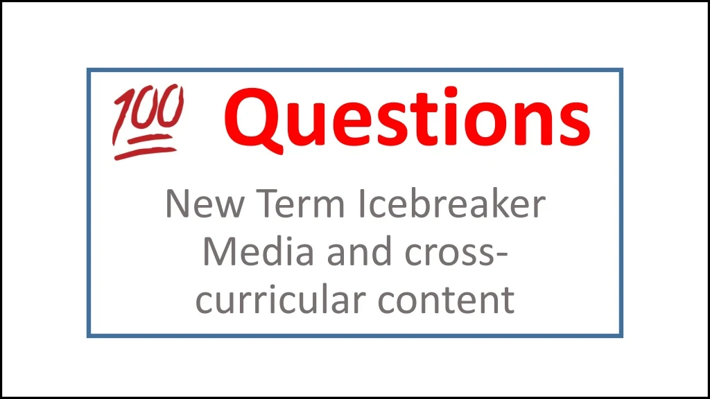 new term icebreaker media and cross curricular content