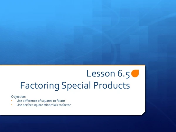 Lesson 6.5 Factoring Special Products