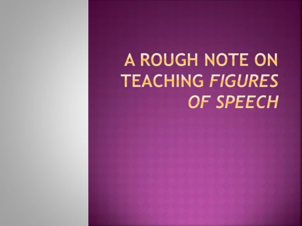A ROUGH NOTE ON TEACHING FIGURES OF SPEECH