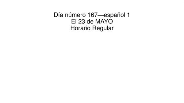 Día número 167—español 1 El 23 de MAYO Horario Regular