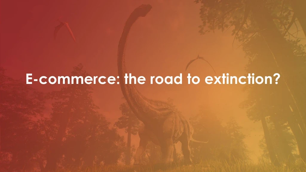e commerce the road to extinction