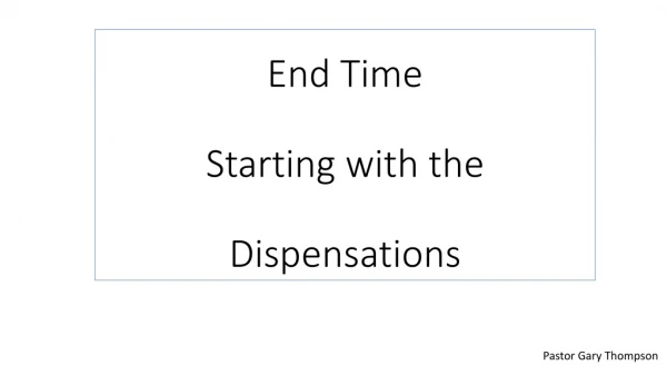 End Time Starting with the Dispensations