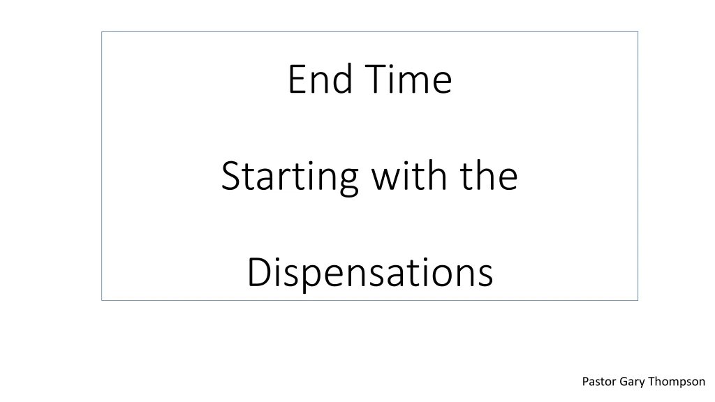 end time starting with the dispensations