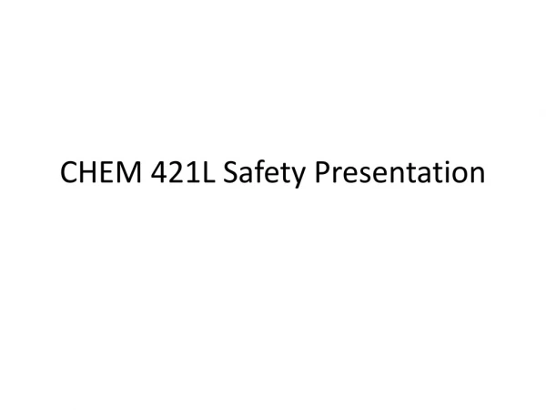 CHEM 421L Safety Presentation
