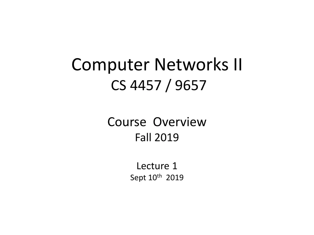 computer networks ii cs 4457 9657 course overview fall 2019 lecture 1 sept 10 th 2019
