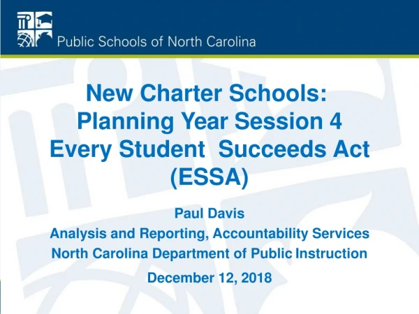 New Charter Schools:  Planning Year Session 4 Every Student  Succeeds Act (ESSA)
