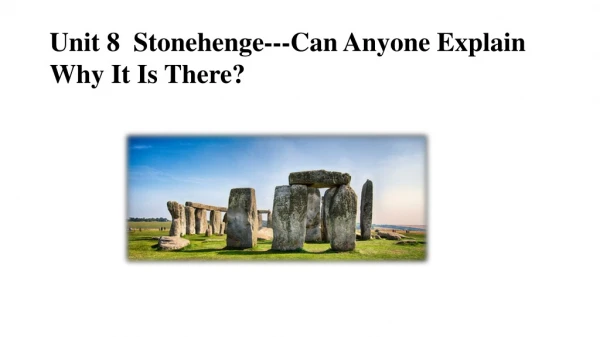Unit 8 Stonehenge---Can Anyone Explain Why It Is There?