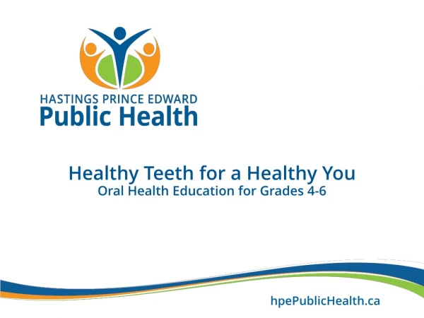 Healthy Teeth for a Healthy You Oral Health Education for Grades 4-6