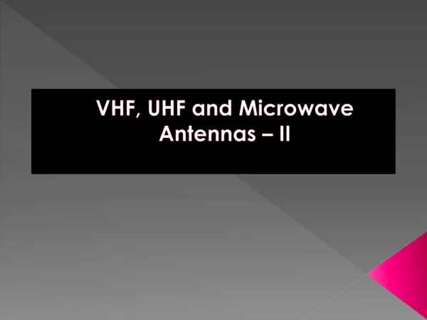 VHF, UHF and Microwave Antennas – II