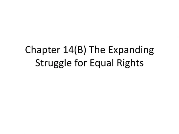 Chapter 14(B) The Expanding Struggle for Equal Rights