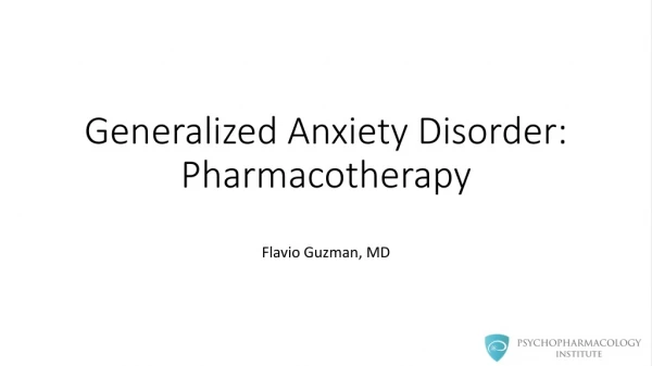 Generalized Anxiety Disorder : Pharmacotherapy