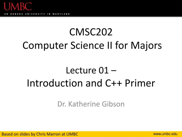 CMSC202 Computer Science II for Majors Lecture 01 – Introduction and C++ Primer