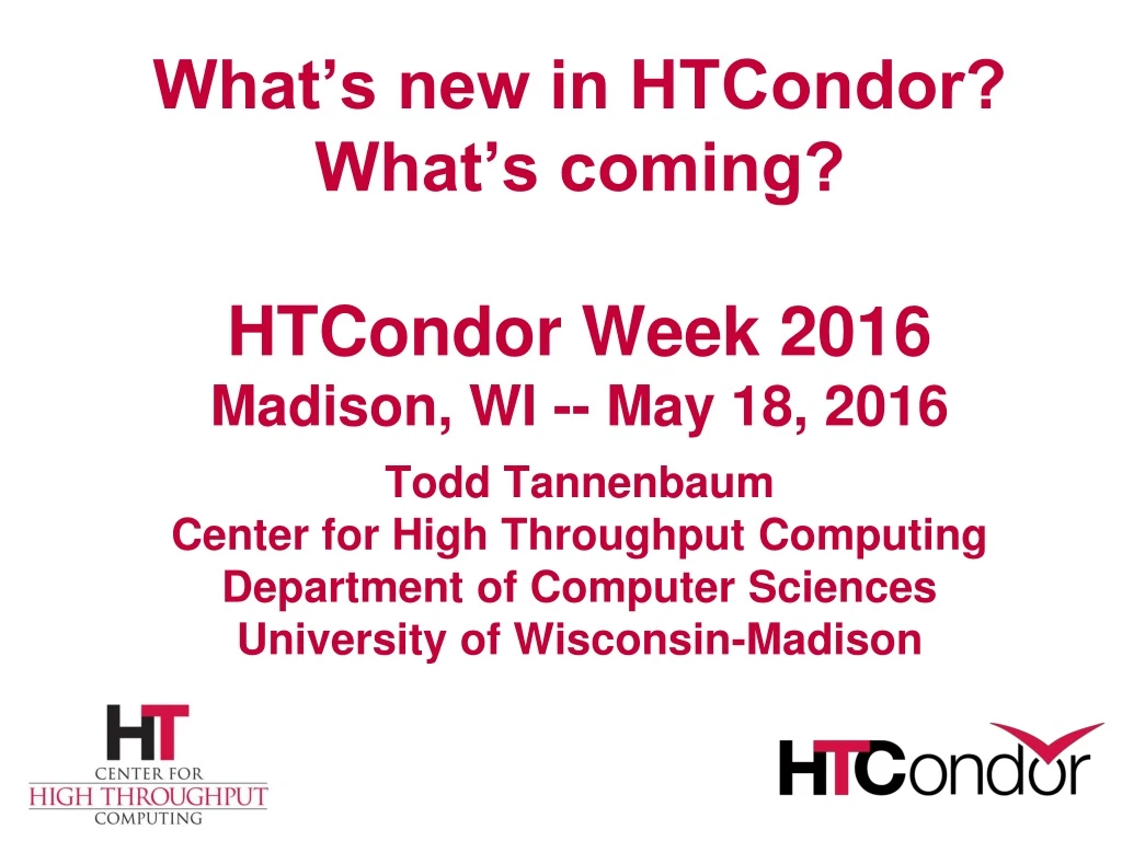 what s new in htcondor what s coming htcondor week 2016 madison wi may 18 2016