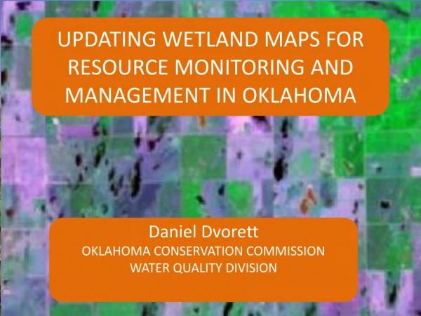 UPDATING WETLAND MAPS FOR RESOURCE MONITORING AND MANAGEMENT IN OKLAHOMA